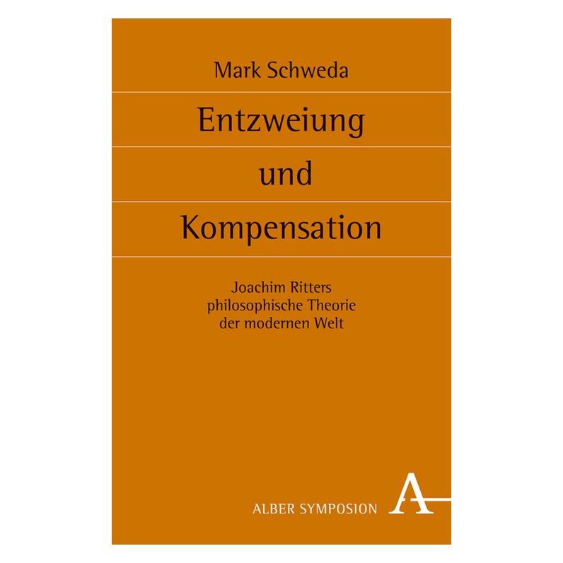 Karl Alber Entzweiung und Kompensation (Deutsch, Mark Schweda, 2013) (9398403)