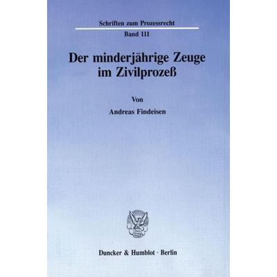 Der minderjährige Zeuge im Zivilprozeß., Taschenbuch von Andreas Findeisen, Duncker & Humblot, 978-3-428-07545-4
