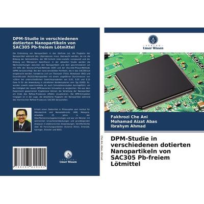 DPM-Studie in verschiedenen dotierten Nanopartikeln von SAC305 Pb-freiem Lötmittel, Taschenbuch von Fakhrozi Che Ani,Mohamad Aizat Abas,Ibrahym Ahmad,