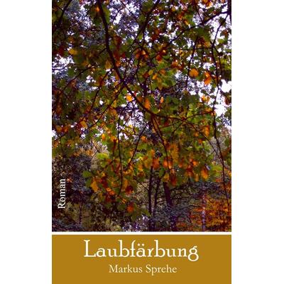 Laubfärbung, Taschenbuch von Markus Sprehe, BoD – Books on Demand, 978-3-7347-7580-2