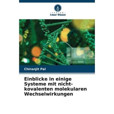 Einblicke in einige Systeme mit nicht-kovalenten molekularen Wechselwirkungen, Taschenbuch von Chiranjit Pal, Verlag Unser Wissen, 978-620-5-38450-3