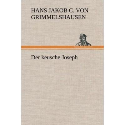 Der keusche Joseph, Gebundene Ausgabe von Hans Jacob Christoffel Grimmelshausen, Tredition, 978-3-8472-5029-6