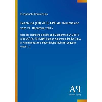 Beschluss (EU) 2018/1498 der Kommission vom 21. Dezember 2017, Taschenbuch von Europäische Kommission, Antiphon Verlag, 978-3-387-71827-0