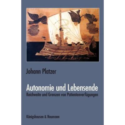Autonomie und Lebensende, Geheftet von Johann Platzer, Königshausen u. Neumann, 978-3-8260-4382-6