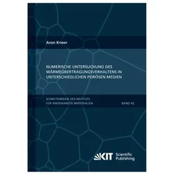 Numerische Untersuchung des Wärmeübertragungsverhaltens in unterschiedlichen porösen Medien, Fachbücher von Aron Kneer