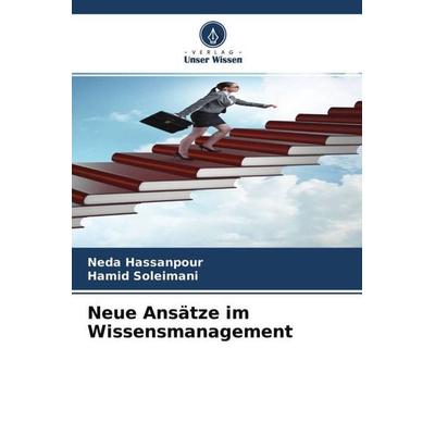 Neue Ansätze im Wissensmanagement, Taschenbuch von Neda Hassanpour,Hamid Soleimani, Verlag Unser Wissen, 978-620-4-49515-6