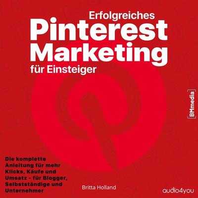 Erfolgreiches Pinterest Marketing für Einsteiger - Britta Holland, Audio, 9783910247369