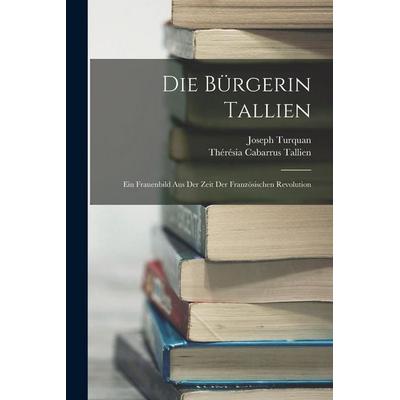 Die Bürgerin Tallien, Taschenbuch von Joseph Turquan,Thérésia Cabarrus Tallien, Legare Street Press, 978-1-01-910606-8