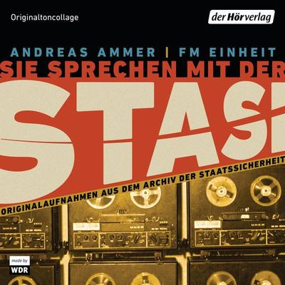Sie sprechen mit der Stasi - Andreas Ammer,FM Einheit, Audio, 9783844529173