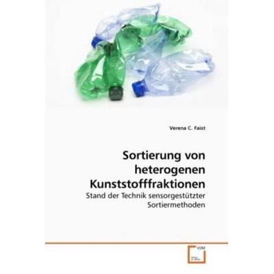 Faist, V: Sortierung von heterogenen Kunststofffraktionen, Taschenbuch von Verena C. Faist, VDM, 978-3-639-25676-5