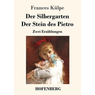 Der Silbergarten / Der Stein des Pietro, Taschenbuch von Frances Külpe, Hofenberg, 978-3-7437-3101-1
