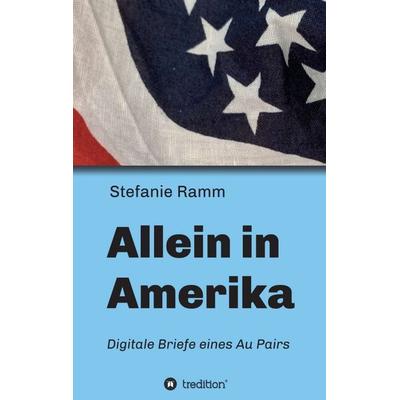 Allein in Amerika - Digitale Briefe eines Au Pairs, Taschenbuch von Stefanie Ramm, Tredition, 978-3-347-34398-6