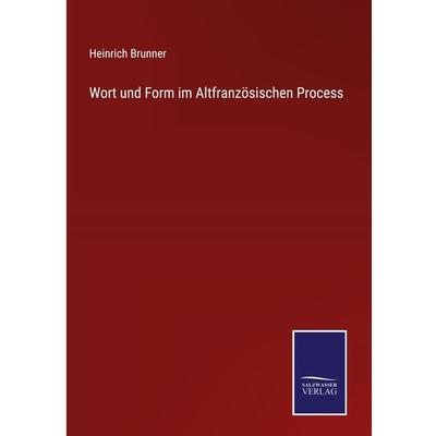 Wort und Form im Altfranzösischen Process, Gebundene Ausgabe von Heinrich Brunner, Outlook, 978-3-375-06291-0