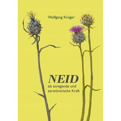 Neid als anregende und zerstörerische Kraft, Taschenbuch von Wolfgang Krüger, BoD – Books on Demand, 978-3-695-12738-2