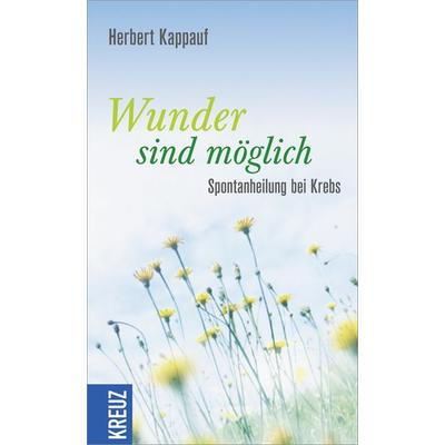 Wunder sind möglich, Taschenbuch von Herbert Kappauf, Kreuz Verlag, 978-3-451-61007-3