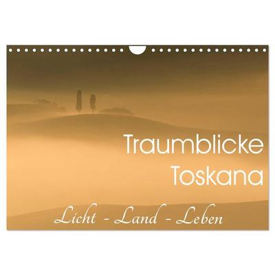 Traumblicke Toskana - Licht, Land, Leben (Wandkalender 2026 DIN A4 quer), CALVENDO Monatskalender