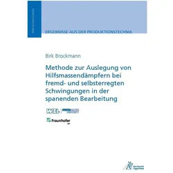 Methode zur Auslegung von Hilfsmassendämpfern bei fremd- und selbsterregten Schwingungen in der span, Fachbücher von Birk Brockmann