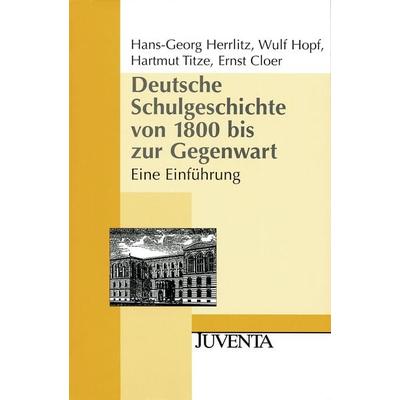 Deutsche Schulgeschichte von 1800 bis zur Gegenwart, Taschenbuch von Hans-Georg Herrlitz,Wulf Hopf,Hartmut Titze,Ernst Cloer, Juventa Verlag ein