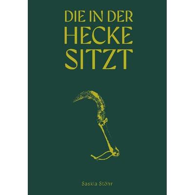 Saskia Stöhr: Die in der Hecke sitzt, Gebundene Ausgabe von , Verlag Kettler, 978-3-9874120-3-5
