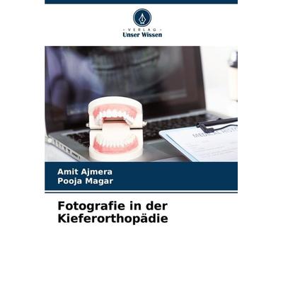 Fotografie in der Kieferorthopädie, Taschenbuch von Amit Ajmera,Pooja Magar, Verlag Unser Wissen, 978-620-6-60786-1