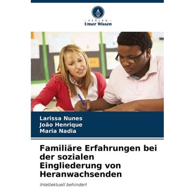 Familiäre Erfahrungen bei der sozialen Eingliederung von Heranwachsenden, Taschenbuch von Larissa Nunes,João Henrique,Maria Nadia, Verlag Unser