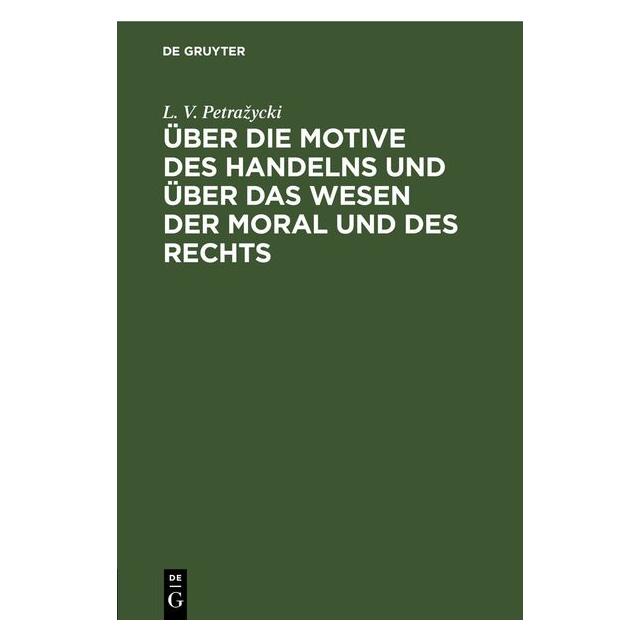 De Gruyter Petrazycki:Ãber die Motive des Handelns (Deutsch, Hardcover, L. v. Petrazycki) (67793683)