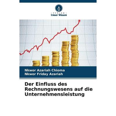 Der Einfluss des Rechnungswesens auf die Unternehmensleistung, Taschenbuch von Nkwor Azariah Chioma,Nkwor Friday Azariah, Verlag Unser Wissen,