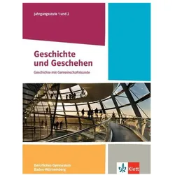 Geschichte und Geschehen Jahrgangsstufe 1 und 2. Ausgabe Baden-Württemberg Berufliche Gymnasien, Schulbücher