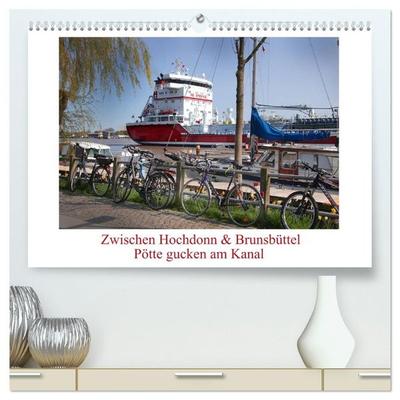 Zwischen Hochdonn & Brunsbüttel: Pötte gucken am Kanal (hochwertiger Premium Wandkalender 2027 DIN A2 quer), Kunstdruck in Hochglanz
