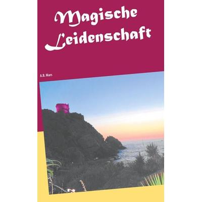 Magische Leidenschaft, Taschenbuch von A.B. Mars, Twentysix Love, 978-3-7407-7032-7