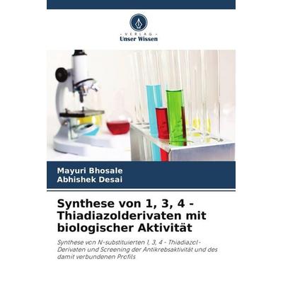 Synthese von 1, 3, 4 - Thiadiazolderivaten mit biologischer Aktivität, Taschenbuch von Mayuri Bhosale,Abhishek Desai, Verlag Unser Wissen,