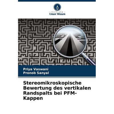 Stereomikroskopische Bewertung des vertikalen Randspalts bei PFM-Kappen, Taschenbuch von Priya Vaswani,Pronob Sanyal, Verlag Unser Wissen,