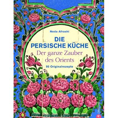 Die persische Küche, Gebundene Ausgabe von Neda Afrashi, Christian, 978-3-88472-692-1