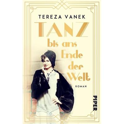 Tanz bis ans Ende der Welt, Taschenbuch von Tereza Vanek, Piper Taschenbuch, 978-3-492-50399-0