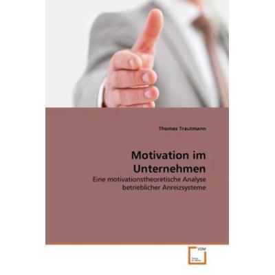 Trautmann, T: Motivation im Unternehmen, Taschenbuch von Thomas Trautmann, VDM, 978-3-639-28949-7