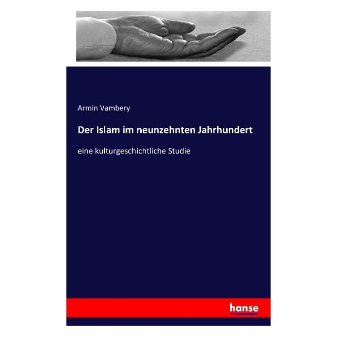 Hansebooks Der Islam im neunzehnten Jahrhundert (Deutsch, Softcover, Armin Vambery, Ármin Vámbéry) (55844936)