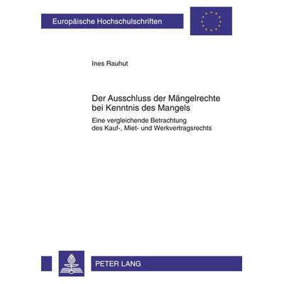 Der Ausschluss der Maengelrechte bei Kenntnis des Mangels, Taschenbuch von Ines Rauhut, Peter Lang GmbH, Internationaler Verlag der Wissenschaften,