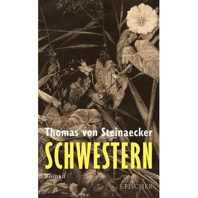 Schwestern, Gebundene Ausgabe von Thomas von Steinaecker, S. Fischer Verlag, 978-3-10-397643-4