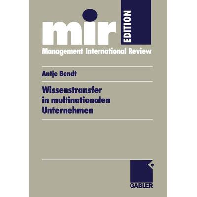 Wissenstransfer in multinationalen Unternehmen, Taschenbuch von Antje Bendt, Betriebswirtschaftlicher Verlag Gabler, 978-3-409-11589-6