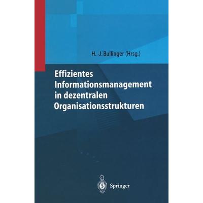Effizientes Informationsmanagement in dezentralen Organisationsstrukturen, Gebundene Ausgabe von Hans-Jörg Bullinger, Springer Berlin,
