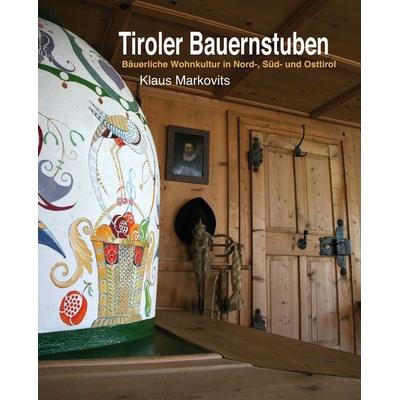 Tiroler Bauernstuben, Gebundene Ausgabe von Klaus Markovits, Universitätsbuchhandlung A. Weger GmbH, 978-88--6563075-4