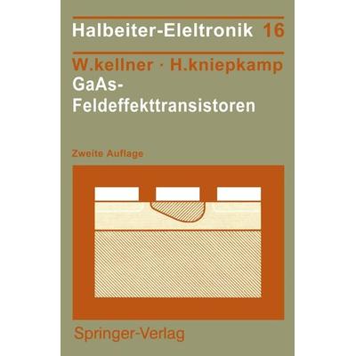 GaAs-Feldeffekttransistoren, Taschenbuch von Walter Kellner,Hermann Kniepkamp, Springer Berlin, 978-3-540-50193-0