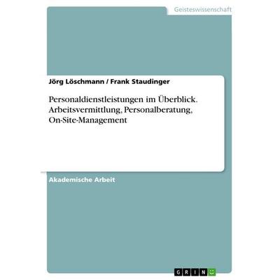 Personaldienstleistungen im Überblick. Arbeitsvermittlung, Personalberatung, On-Site-Management, Taschenbuch von Jörg Löschmann,Frank Staudinger,