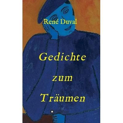 Gedichte zum Träumen, Taschenbuch von René Duval, Tredition, 978-3-7323-5272-2