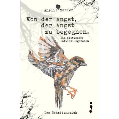 Von der Angst, der Angst zu begegnen., Taschenbuch von Anelie Marlen, Epubli, 978-3-7584-5707-4