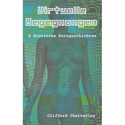 Virtuelle Begegnungen, Taschenbuch von Clifford Chatterley, BoD – Books on Demand, 978-3-7519-3366-7