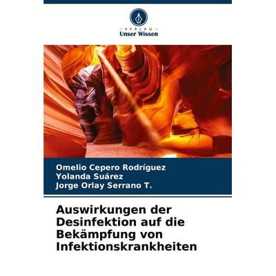 Auswirkungen der Desinfektion auf die Bekämpfung von Infektionskrankheiten, Taschenbuch von Omelio Cepero Rodriguez,Yolanda Suárez,Jorge Orlay Serrano