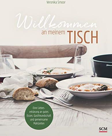 Veronika Smoor - Willkommen an meinem Tisch!: Eine Liebeserklärung an gutes Essen, Gastfreundschaft und gemeinsame Mahlzeiten - Preis vom 09.10.2026 07:28:09 h