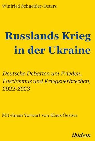 Winfried Schneider-Deters - Russlands Krieg in der Ukraine: Deutsche Debatten um Frieden, Faschismus und Kriegsverbrechen, 2022-2023 - Preis vom 09.10.2026 07:28:09 h