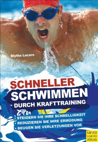 Blythe Lucero - Schneller schwimmen durch Krafttraining: Steigern Sie ihre Schnelligkeit, reduzieren Sie ihreErmüdung, beugen Sie Verletztungen vor - Preis vom 12.10.2026 11:37:12 h